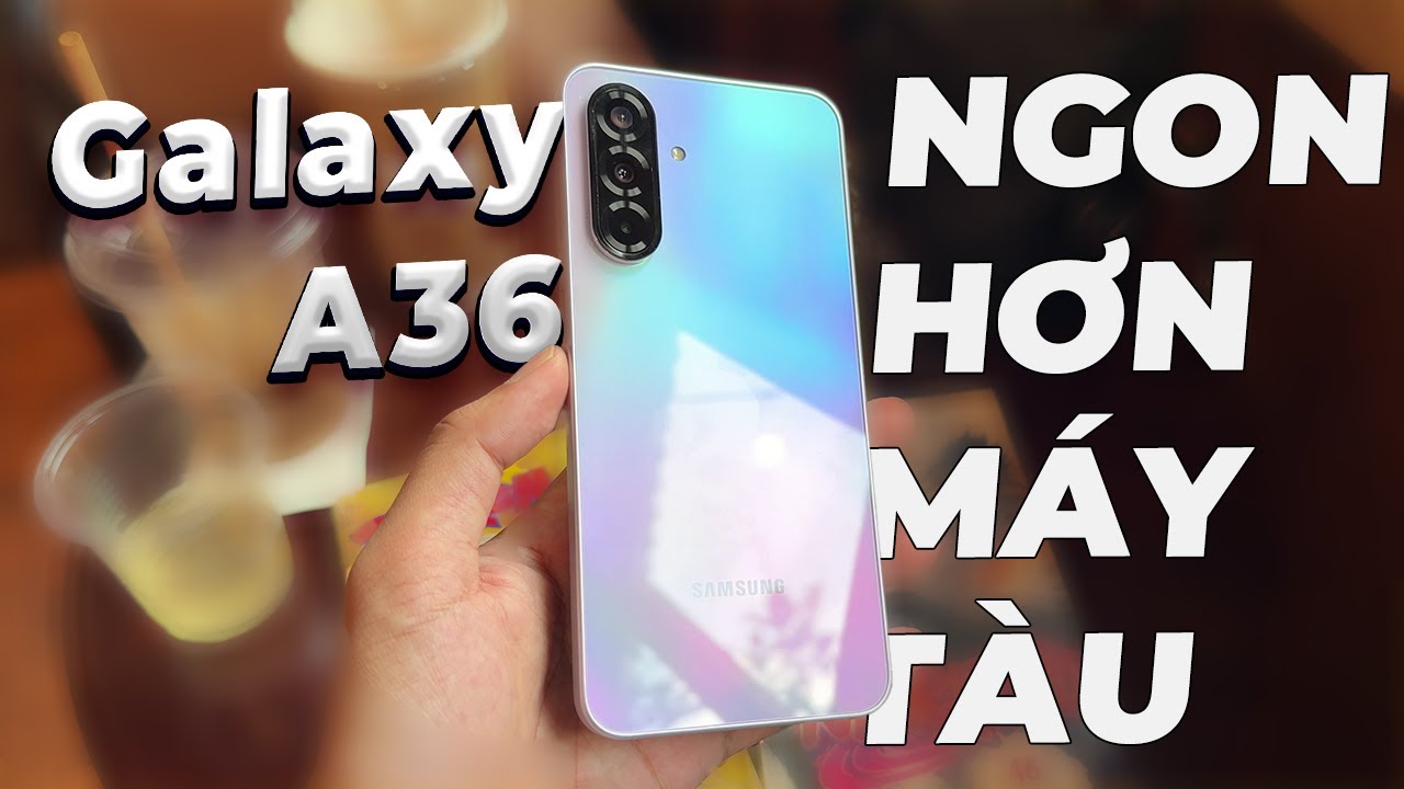 Tôi bỏ dùng điện thoại Trung Quốc vì Galaxy A36 ngon vl