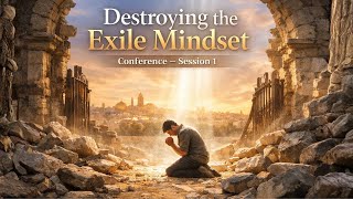 Destroying the Exile Mindset | Session 1
