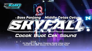 DJ SKYFALL || BASS PANJANG MIDDLE CETAS CETUS - COCOK BUAT CEK SOUND - DJ KLEO