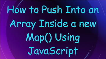 How to Push Into an Array Inside a new Map() Using JavaScript