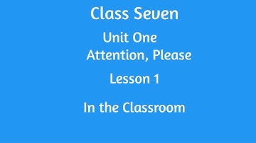 In the classroom Lesson 1 Unit 1 Attention, Please  For Class Seven English Passage