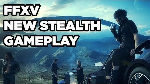 Final Fantasy 15 Stealth Gameplay Demo