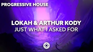 Lokah & Arthur Kody - Just What I Asked For