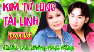 Cải Lương Hay Không Xem Tiếc Cả Đời | Cải Lương Xưa Tài Linh, Kim Tử Long: Chiều Thu Không Nhạt Nắng