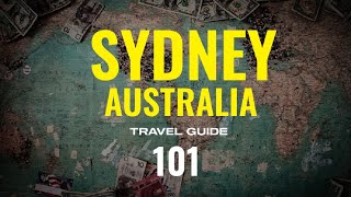 Sydney, Australia Ultimate Travel Guide 101