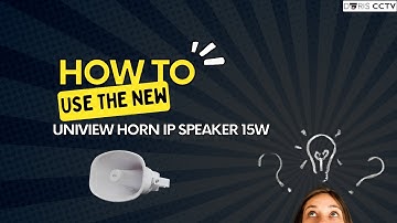 How to use the new UNIVIEW HORN IP SPEAKER 15W