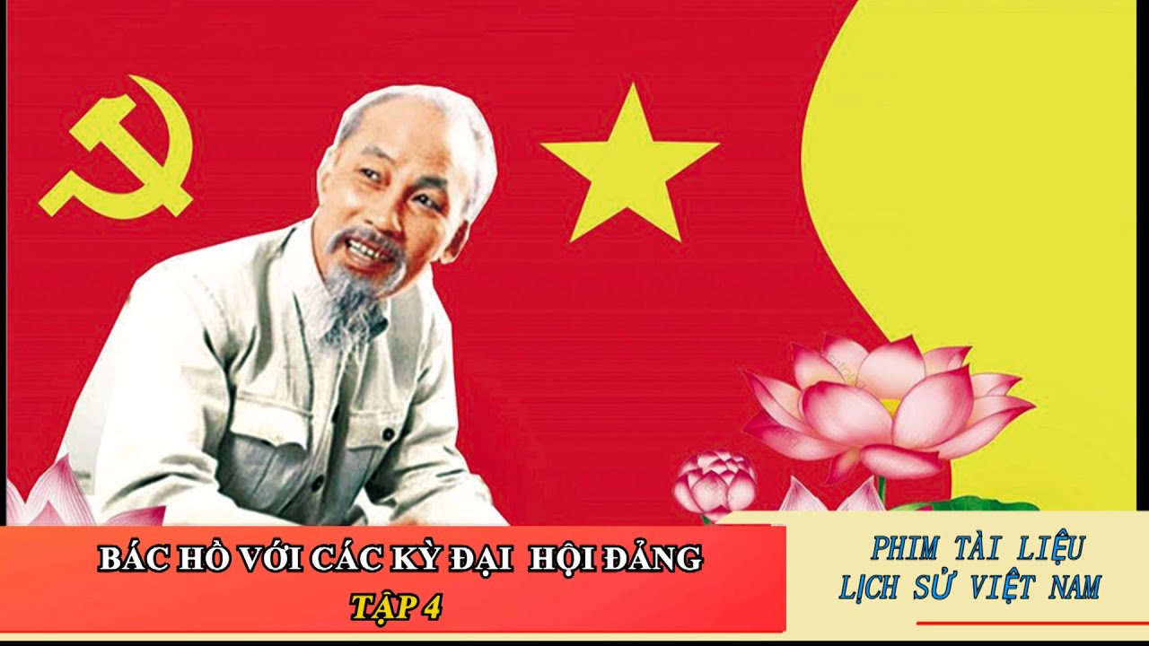 Phim Tài liệu Bác Hồ với các kỳ Đại hội Đảng  - Tập 4