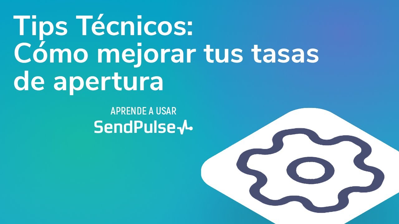 Tips Técnicos | Cómo mejorar tus tasas de apertura usando SendPulse