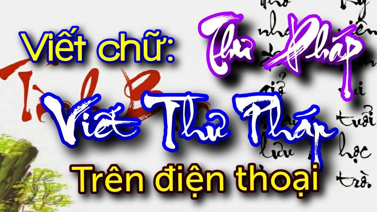 Viết Chữ Thư Pháp Lên Ảnh Đẹp Nhất Trên Điện Thoại - Youtube