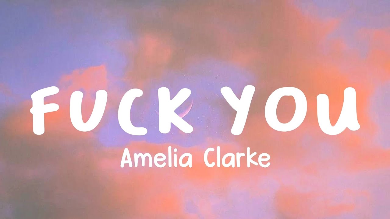 Watch F**k U - Amelia Clarke (Lyrics) on YouTube Watch F**k U - Amelia Clarke (Lyrics) on YouTube