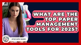 What Are the Top Paper Management Tools for 2025? | Office Supply Insider