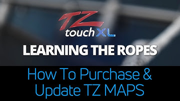 Learning The Ropes TZtouchXL - How to Purchase And Update TZ MAPS