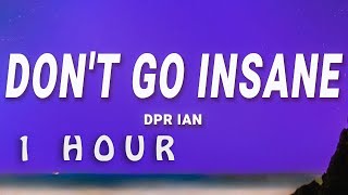 [ 1 HOUR ] DPR IAN - Don't Go Insane (Lyrics)