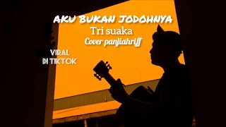 Download lagu Aku Bukan Jodohnya - Tri Suaka  Cover Panjiahriff  mp3