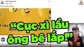 TOP Comments #1: "Cục xì lầu ông bê lắp" và những bình luận khó đỡ