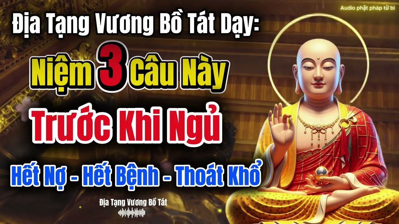 ĐỊA TẠNG VƯƠNG BỒ TÁT DẠY 3 Câu Niệm Phật Tại Giường – Hết Nợ Hết Bệnh, Người Biết Đều Thoát Khổ!