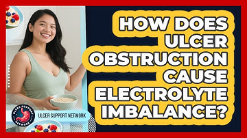 How Does Ulcer Obstruction Cause Electrolyte Imbalance? - Ulcer Support Network