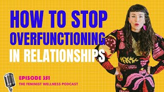 How to stop over‑functioning in relationships | Episode 351