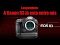 Lançamento: A Canon R3 já esta entre nós