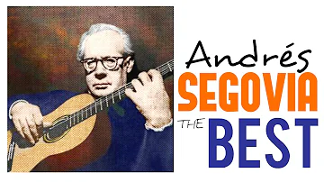 The Best of Andrés Segovia /// Guitar Masterpieces for Classical Music Lovers (Full Album) [HQ]