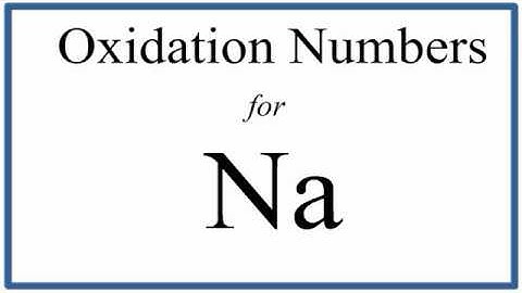 How to find the Oxidation Number for Na (Sodium)