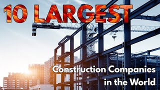 10 📈 Largest Construction Companies in the World