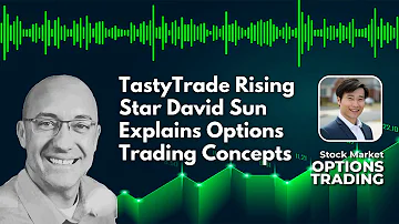 Tastytrade Rising Star David Sun Explains Options Trading Concepts