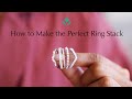 Learn How to Make the Perfect Ring Stack With a Jewelry Specialist