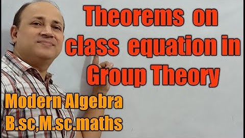theorems on class equation  in group theory modern algebra abstract algebra Bsc Msc maths by Hd sir