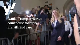 Ivanka Trump arrives at courthouse to testify in civil fraud case
