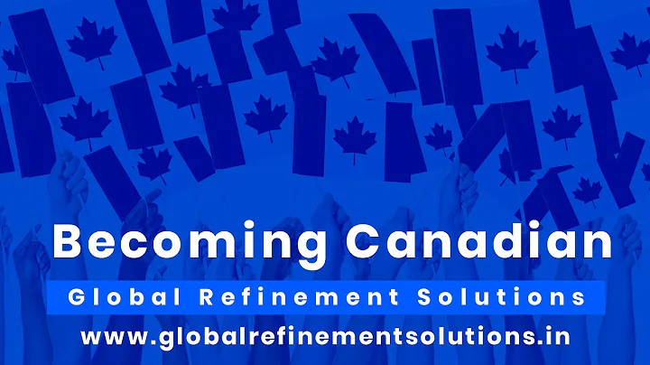 Global Refinement Solutions Mohali : Becoming Canadian