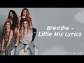 Little Mix - Breathe (Lyrics)