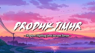 PRODUK TIMUR LIRIK | Kapten HipHop Feat Jackson Zeran | Lagu Timur (Lyrics) 