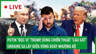 Trực tiếp: Putin “đọc vị” Trump, dùng chiến thuật “câu giờ”, Ukraine sa lầy giữa vòng xoáy nhượng bộ
