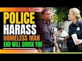 Police Harass Homeless Black Man. The Ending Will Shock You