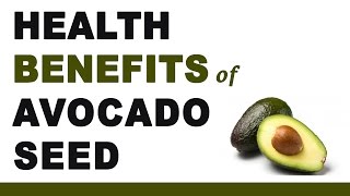 Health Benefits of Avocado Seed
