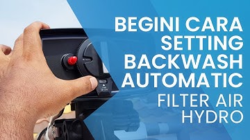 Begini Cara Setting Backwash Automatic | Filter Air HYDRO  | Hub. 0811 800 254