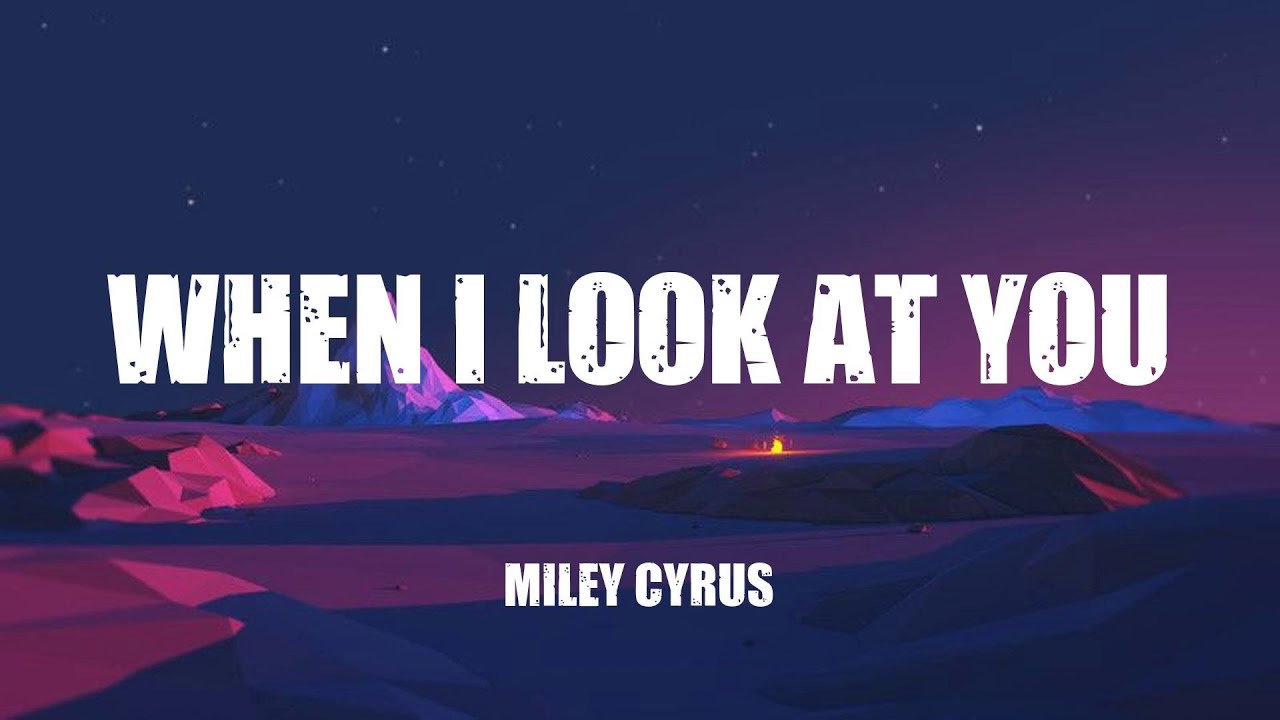 Miley Cyrus - When I Look At You (Lyrics) - YouTube