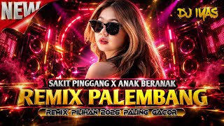 SAKIT PINGGANG X ANAK BERANAK || REMIX PALEMBANG TERBARU 2026 || Dj iyas