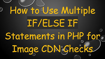 How to Use Multiple IF/ELSE IF Statements in PHP for Image CDN Checks