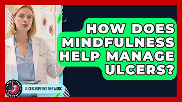 How Does Mindfulness Help Manage Ulcers? - Ulcer Support Network