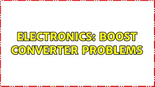 Electronics: Boost Converter Problems (3 Solutions!!)
