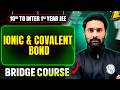 Ionic and Covalent Bond🔥 | 10th to Inter 1st year JEE | PW JEE Telugu