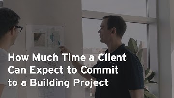 How Much Time a Client Can Expect to Commit to a Building Project