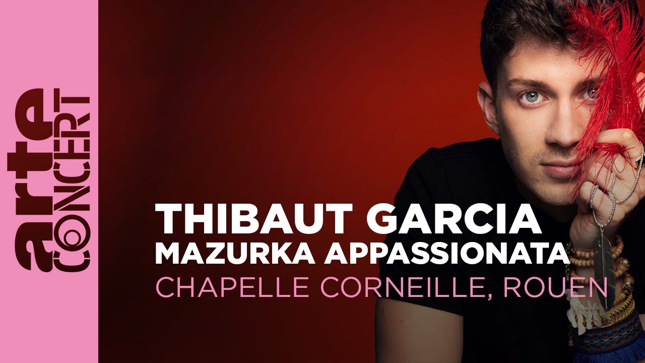 Thibaut Garcia – Mazurka Appassionata – Chapelle Corneille de Rouen – ARTE Concert