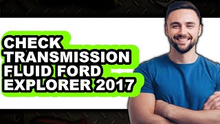 How To Check Transmission Fluid Ford Explorer 2017 - Step By Step