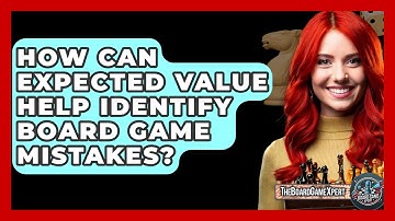 How Can Expected Value Help Identify Board Game Mistakes? - The Board Game Xpert
