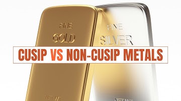 CUSIP VS Non-CUSIP Precious Metals: What
