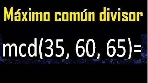 mcd de 35 60 65 , maximo comun divisor de varios numeros , ejemplos resueltos