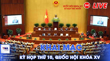 🔴TRỰC TIẾP: KHAI MẠC • KỲ HỌP THỨ 10, QUỐC HỘI KHÓA XV
